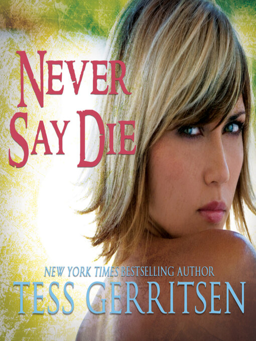 Title details for Never Say Die by Tess Gerritsen - Available